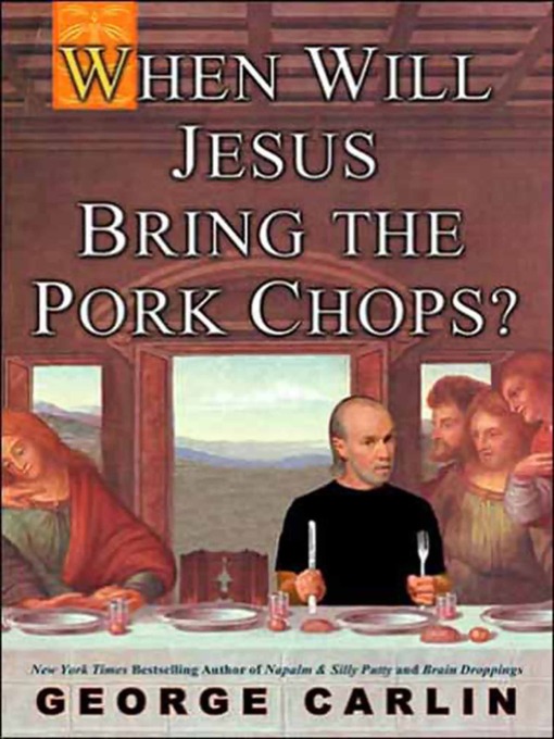 Title details for When Will Jesus Bring the Pork Chops? by George Carlin - Wait list